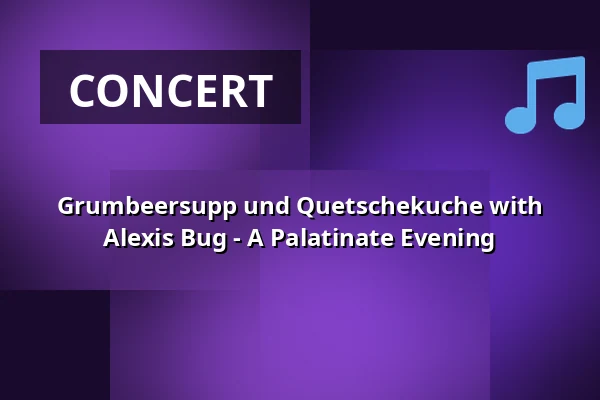 Grumbeersupp und Quetschekuche with Alexis Bug - A Palatinate Evening — Kulturzentrum Hufeisen, Germersheim