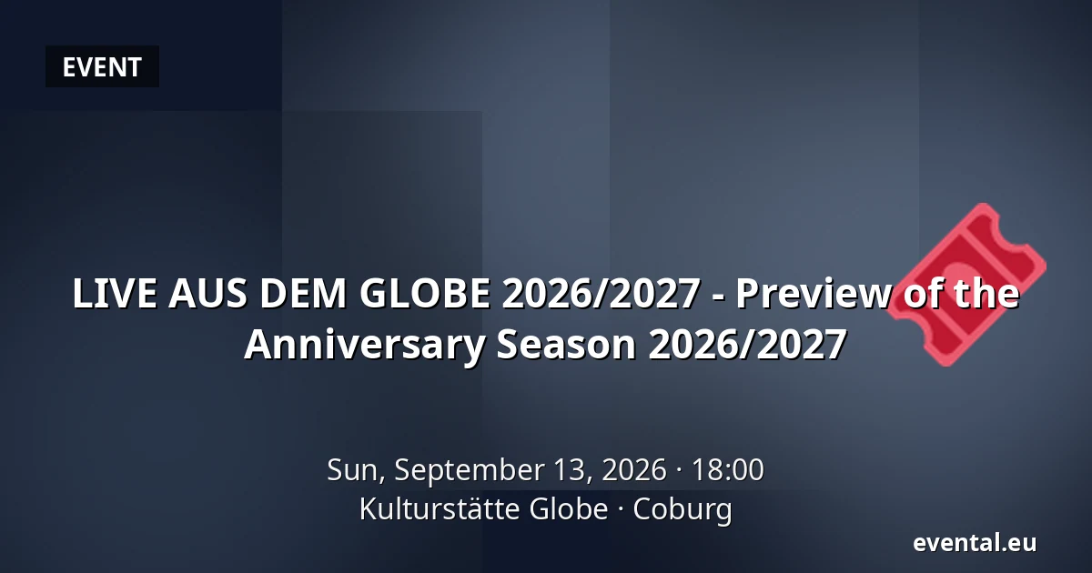 LIVE AUS DEM GLOBE 2026/2027 - Preview of the Anniversary Season 2026/2027 — Kulturstätte Globe, Coburg