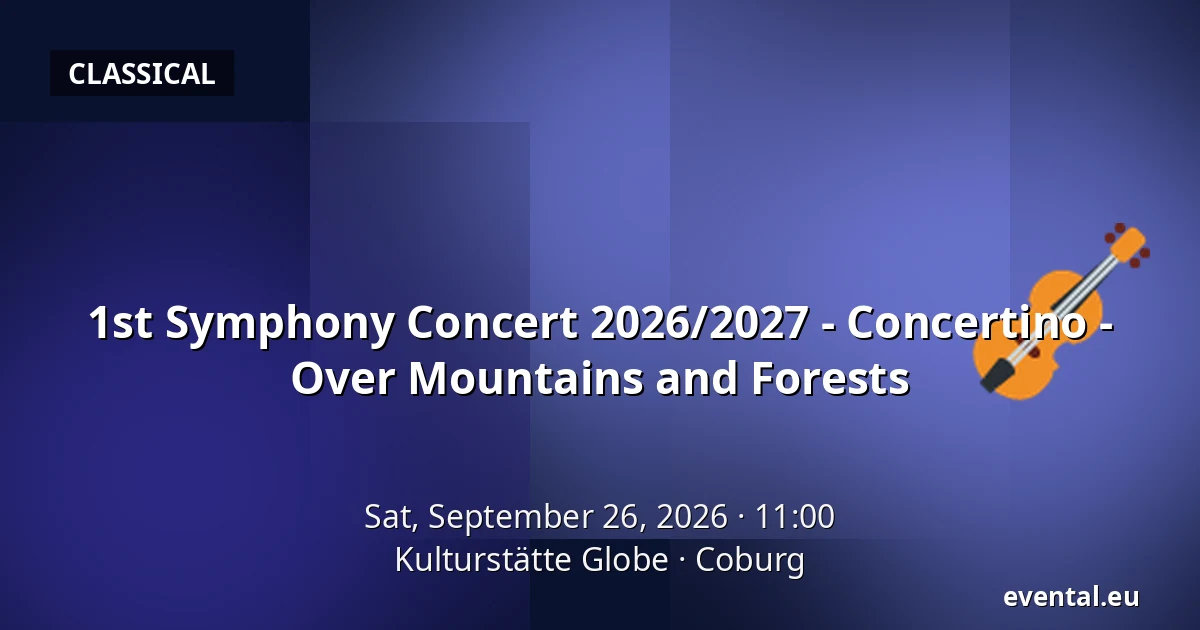 1st Symphony Concert 2026/2027 - Concertino - Over Mountains and Forests — Kulturstätte Globe, Coburg