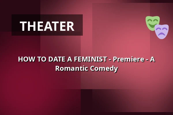 HOW TO DATE A FEMINIST - Premiere - A Romantic Comedy — Reithalle Coburg, Coburg