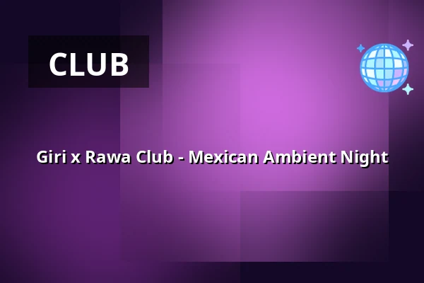 Giri x Rawa Club - Mexican Ambient Night — Giri, Berlin