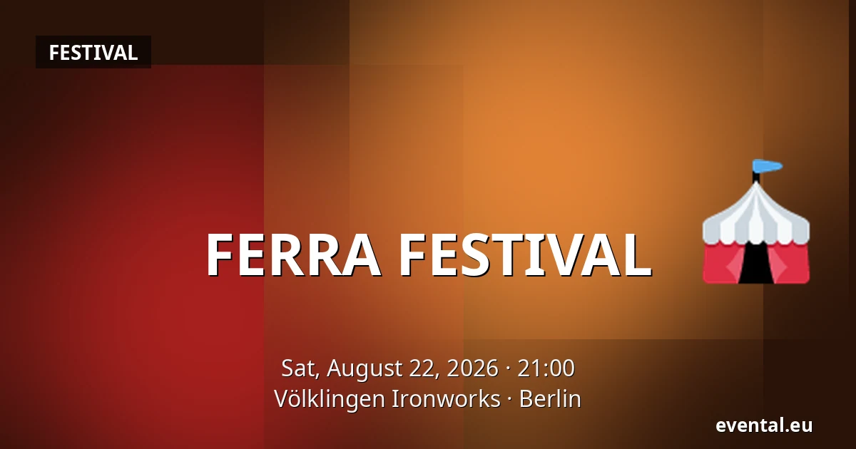 FERRA FESTIVAL — Völklingen Ironworks, Berlin