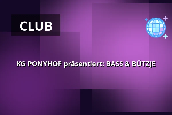 KG PONYHOF präsentiert:  BASS & BÜTZJE — Subway, Cologne