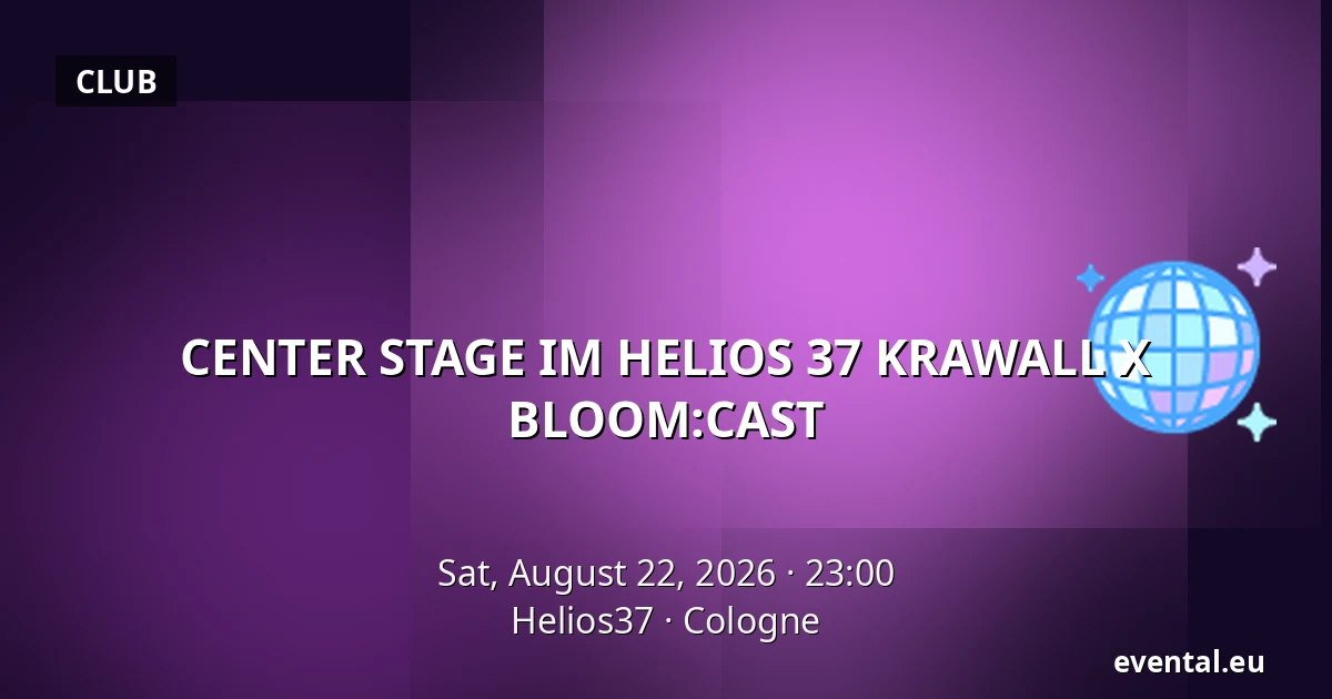 CENTER STAGE IM HELIOS 37 KRAWALL X BLOOM:CAST — Helios37, Cologne