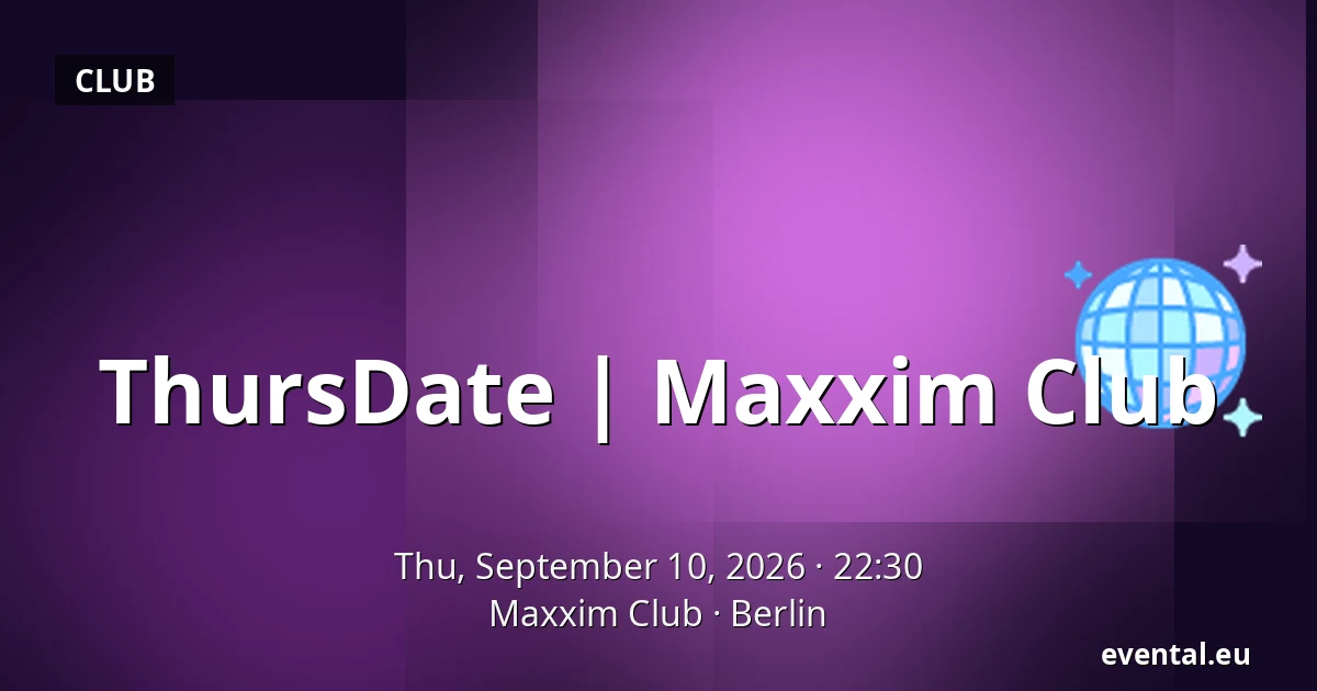 ThursDate | Maxxim Club — Maxxim Club, Berlin