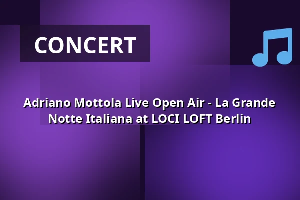 Adriano Mottola Live Open Air - La Grande Notte Italiana at LOCI LOFT Berlin — Loci Loft, Berlin