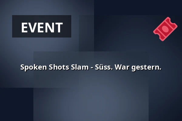 Spoken Shots Slam - Süss. War gestern. — Süss War Gestern, Berlin