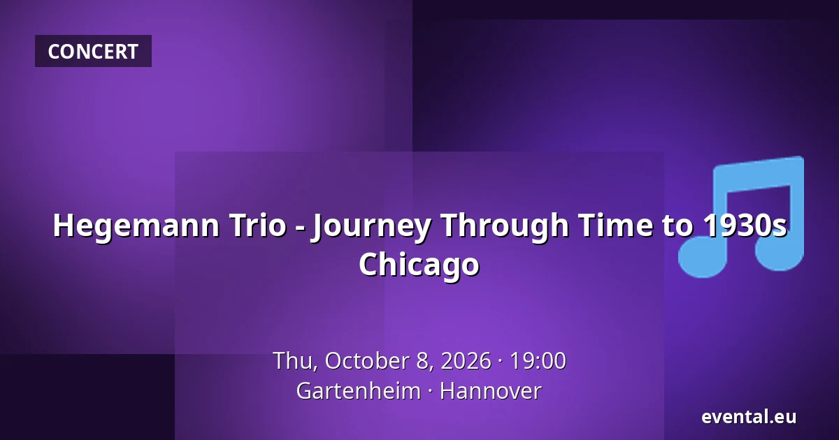 Hegemann Trio - Journey Through Time to 1930s Chicago — Gartenheim, Hannover