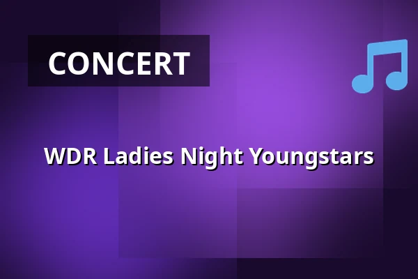 WDR Ladies Night Youngstars — GLORIA, Cologne