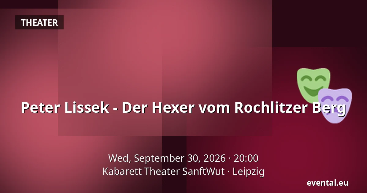Peter Lissek - Der Hexer vom Rochlitzer Berg — Kabarett Theater SanftWut, Leipzig
