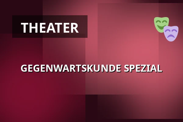 GEGENWARTSKUNDE SPEZIAL — Volkstheater Wien, Vienna