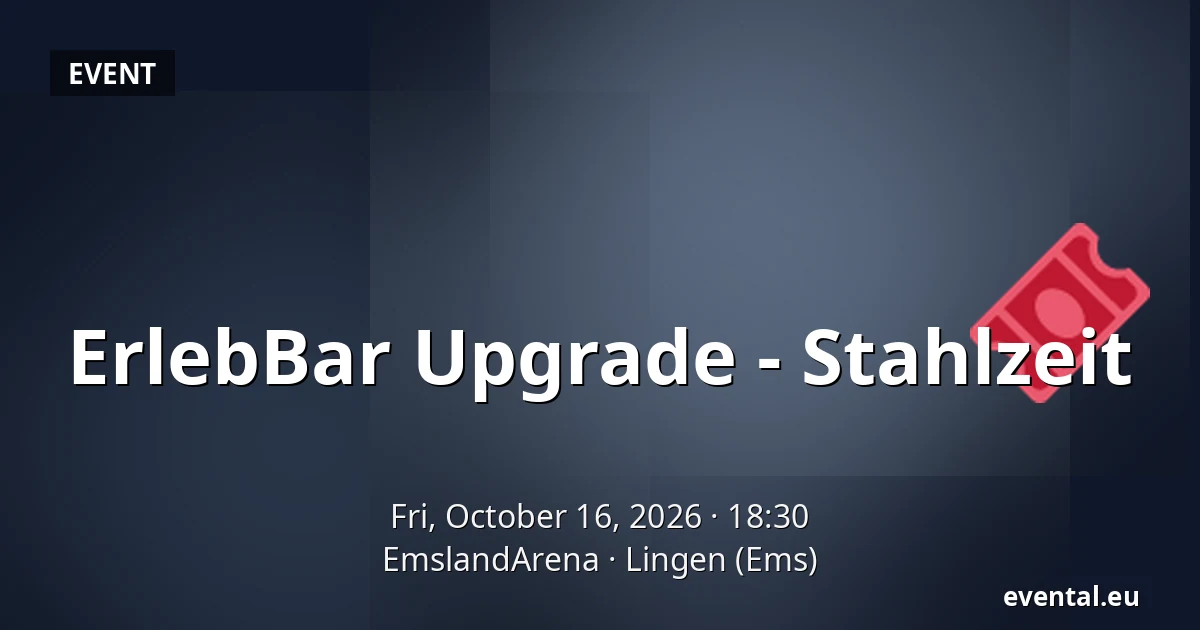 ErlebBar Upgrade - Stahlzeit — EmslandArena, Lingen (Ems)