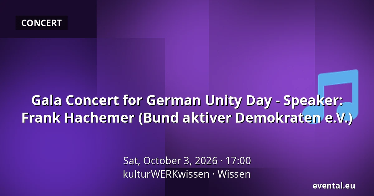 Gala Concert for German Unity Day - Speaker: Frank Hachemer (Bund aktiver Demokraten e.V.) — kulturWERKwissen, Wissen