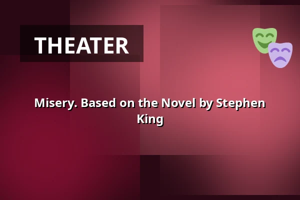 Misery. Based on the Novel by Stephen King — Stalburg Theater, Frankfurt