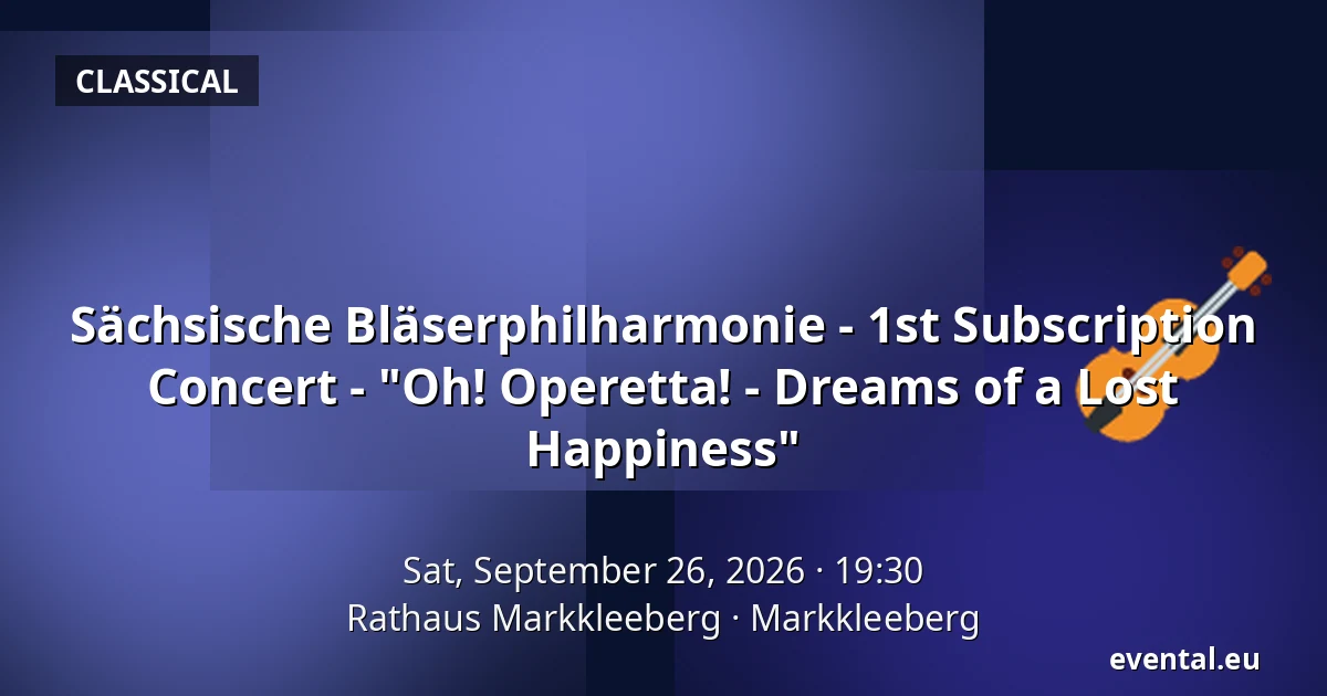 Sächsische Bläserphilharmonie - 1st Subscription Concert - "Oh! Operetta! - Dreams of a Lost Happiness" — Rathaus Markkleeberg, Markkleeberg