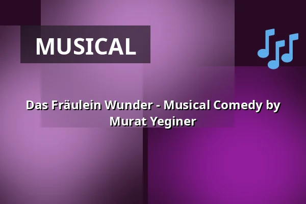 Das Fräulein Wunder - A Musical Comedy by Murat Yeginer — Theater Melle, Melle