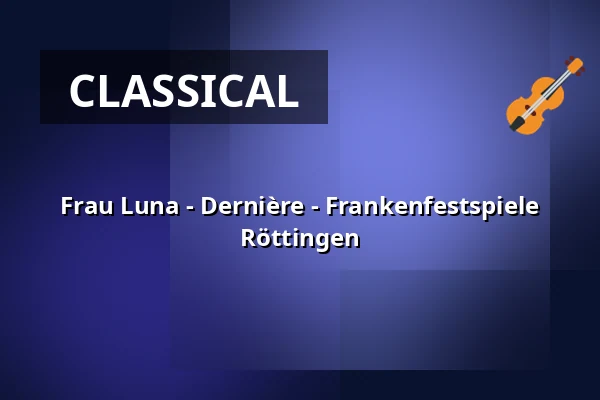 Frau Luna - Dernière - Frankenfestspiele Röttingen — Burg Brattenstein, Röttingen