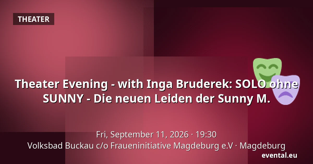 Theater Evening - with Inga Bruderek: SOLO ohne SUNNY - Die neuen Leiden der Sunny M. — Volksbad Buckau c/o Fraueninitiative Magdeburg e.V, Magdeburg