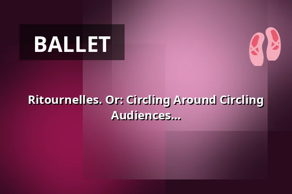 Ritournelles. Or: Circling Around Circling (3+) - explore dance - Dance for Young Audiences — fabrik Potsdam, Potsdam