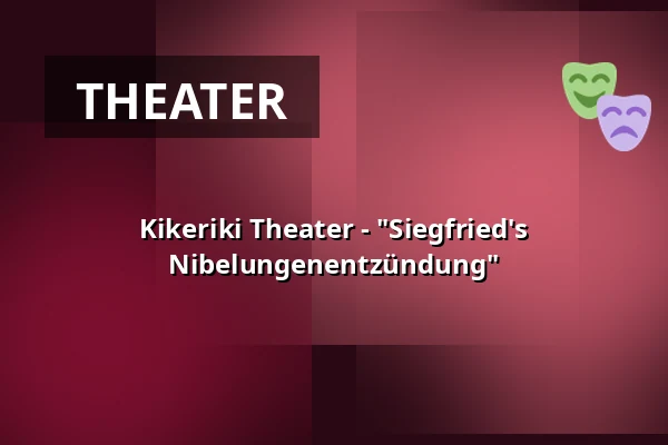 Kikeriki Theater - "Siegfried's Nibelungenentzündung" — Kultur auf dem Hof, Dexheim