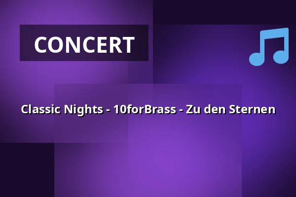 Classic Nights - 10forBrass - Zu den Sternen — LVR Kulturzentrum Abtei Brauweiler, Pulheim