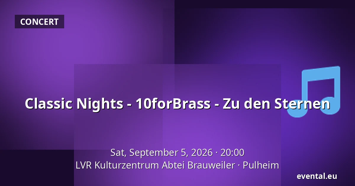 Classic Nights - 10forBrass - Zu den Sternen — LVR Kulturzentrum Abtei Brauweiler, Pulheim