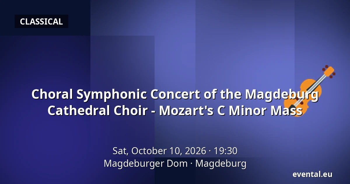 Choral Symphonic Concert of the Magdeburg Cathedral Choir - Mozart's C Minor Mass — Magdeburger Dom, Magdeburg