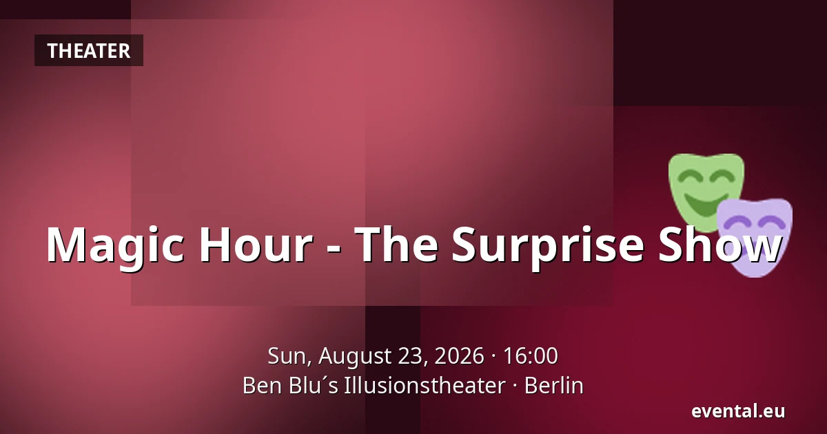 Magic Hour - The Surprise Show — Ben Blu´s Illusionstheater, Berlin