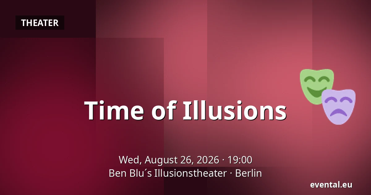 Time of Illusions — Ben Blu´s Illusionstheater, Berlin