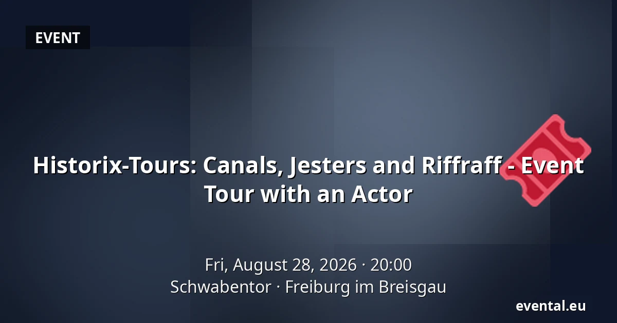 Historix-Tours: Canals, Jesters and Riffraff - Event Tour with an Actor — Schwabentor, Freiburg im Breisgau