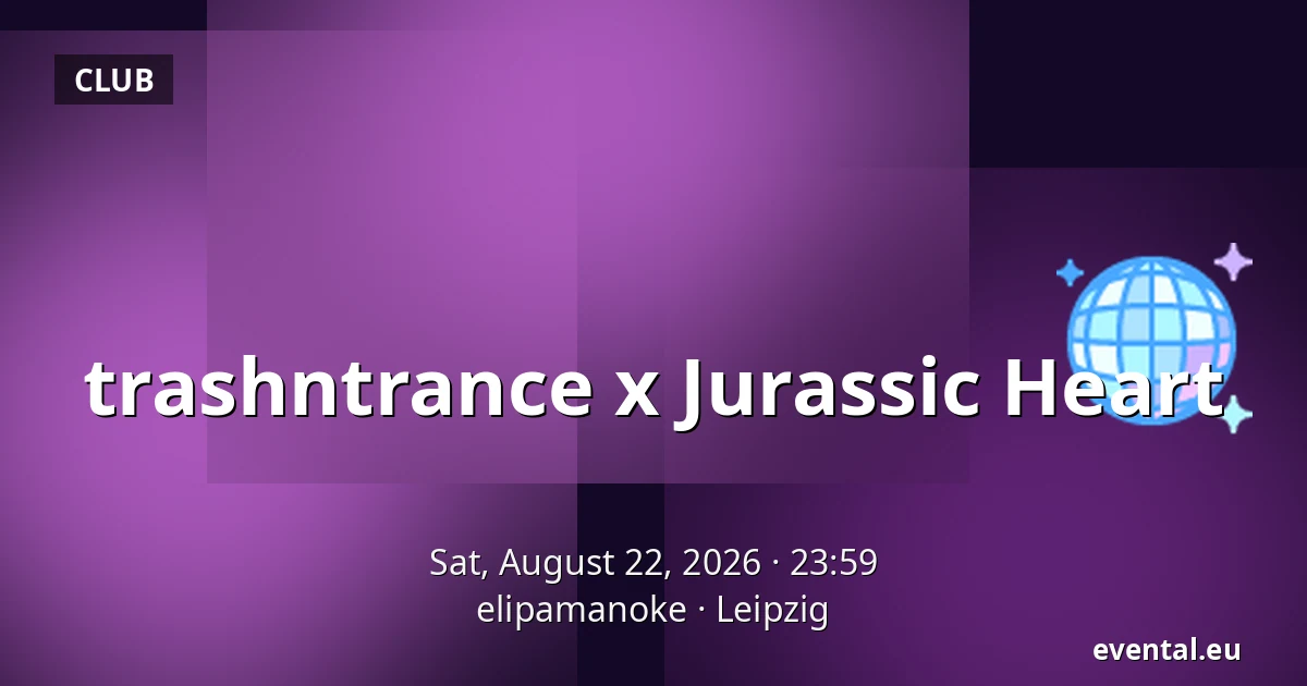 trashntrance x Jurassic Heart — elipamanoke, Leipzig
