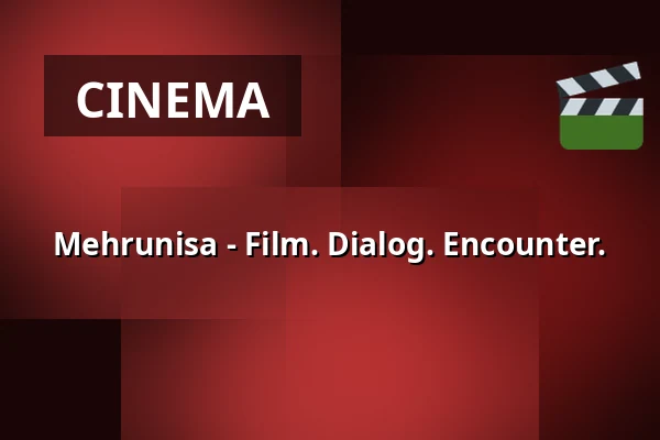 Mehrunisa - Film. Dialog. Encounter. — URANIA CEENEMA, Vienna