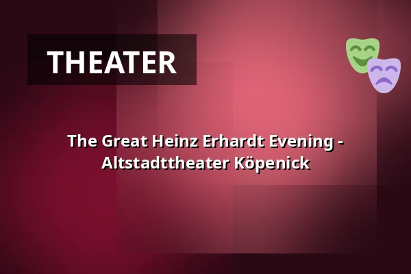 The Great Heinz Erhardt Evening - Altstadttheater Köpenick — Altstadttheater Köpenick, Berlin