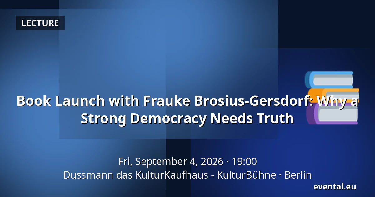 Book Launch with Frauke Brosius-Gersdorf: Why a Strong Democracy Needs Truth — Dussmann das KulturKaufhaus - KulturBühne, Berlin