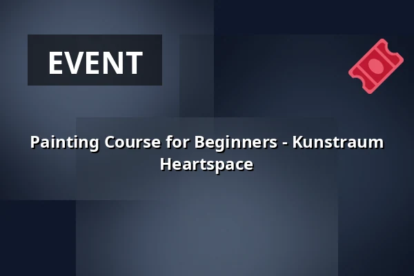 Painting Course for Beginners - Kunstraum Heartspace — Kunstraum Heartspace, Berlin
