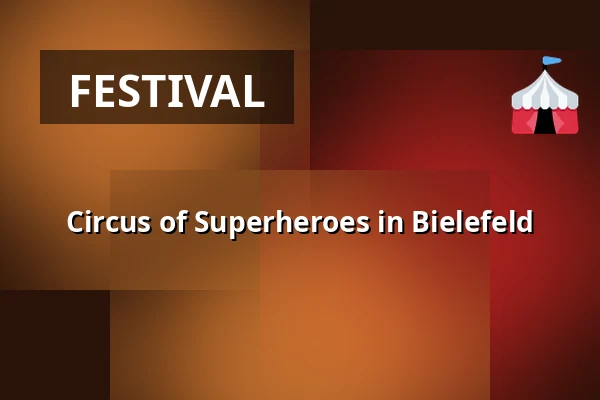 Circus of Superheroes in Bielefeld — Festplatz Gleisdreieck, Bielefeld