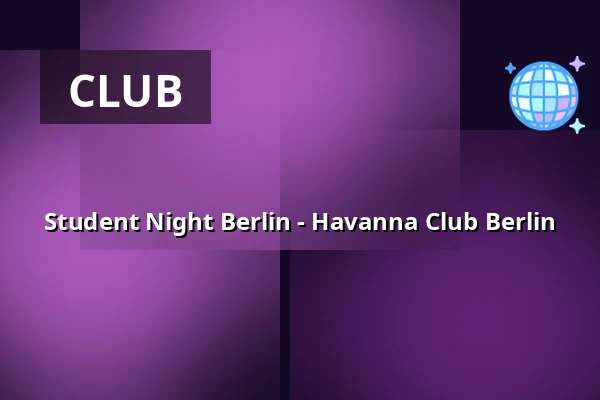 Student Night Berlin - Havanna Club Berlin — Havanna Club Berlin, Berlin