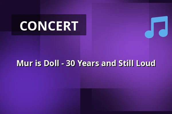 Mur is Doll - 30 Years and Still Loud — Kurhaus Hamm, Hamm