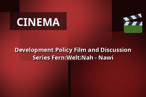 Development Policy Film and Discussion Series Fern:Welt:Nah - Nawi — Haus am Dom, Frankfurt