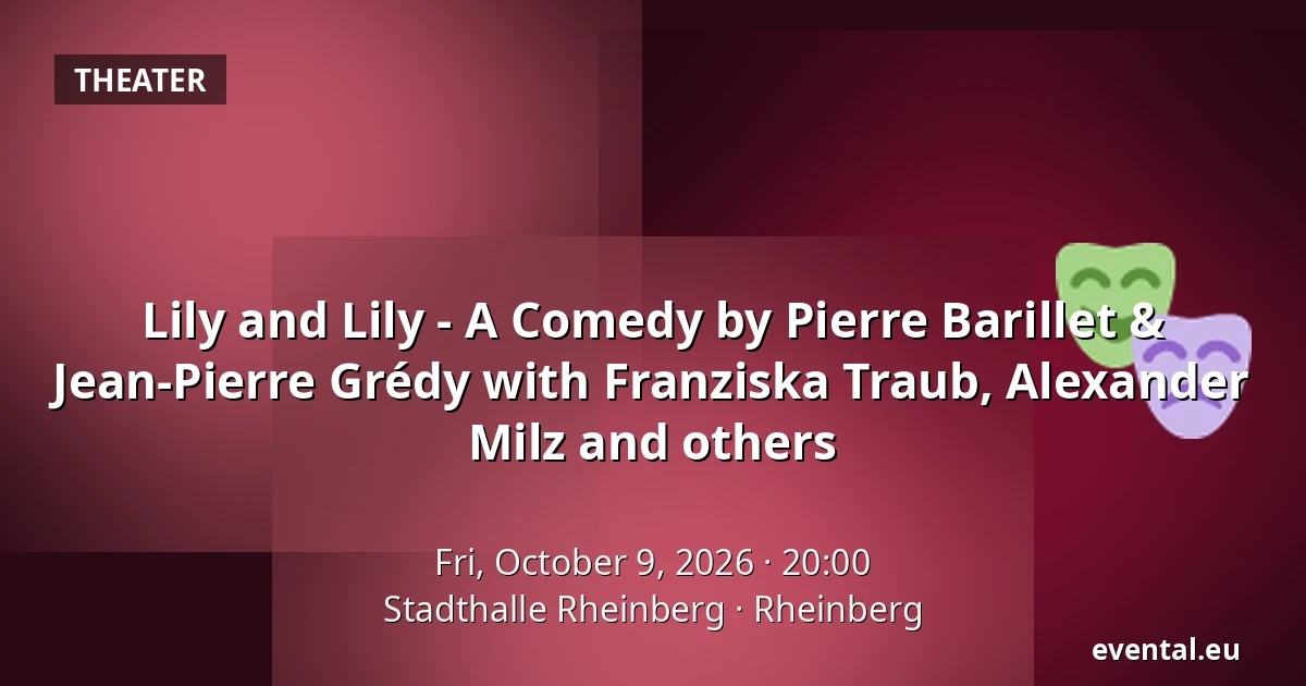 Lily and Lily - A Comedy by Pierre Barillet & Jean-Pierre Grédy with Franziska Traub, Alexander Milz and others — Stadthalle Rheinberg, Rheinberg