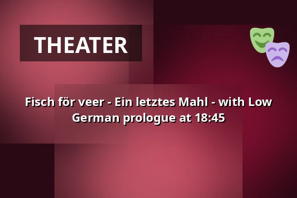 Fisch för veer - Ein letztes Mahl - with Low German prologue at 18:45 — Ohnsorg-Theater, Hamburg