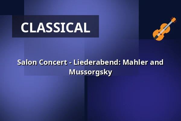 Salon Concert - Liederabend: Mahler and Mussorgsky — Providenzkirche Heidelberg, Heidelberg
