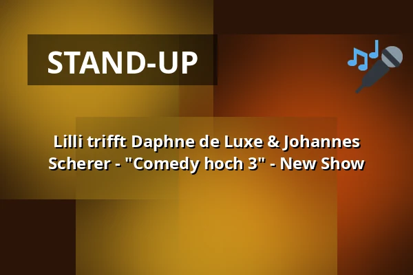 Lilli trifft Daphne de Luxe & Johannes Scherer - "Comedy hoch 3" - New Show — Festplatz Vellmar, Vellmar