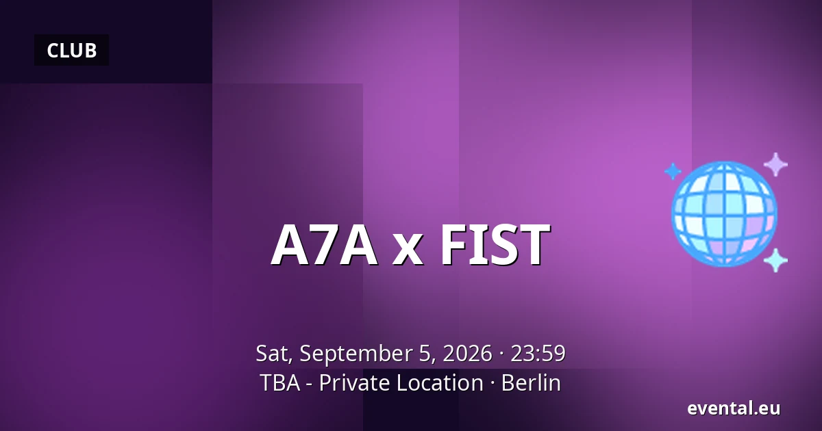 A7A x FIST — TBA - Private Location, Berlin