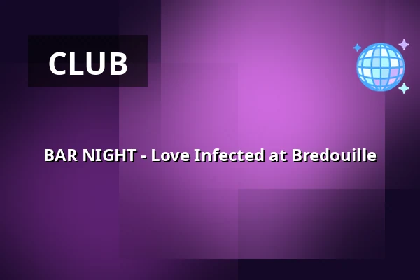 BAR NIGHT - Love Infected at Bredouille — Bredouille, Berlin