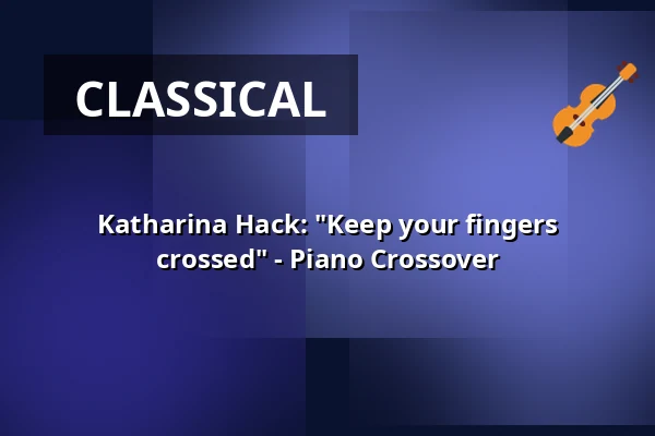 Katharina Hack: "Keep your fingers crossed" - Piano Crossover — Kulturzentrum Klosterkirche, Remscheid