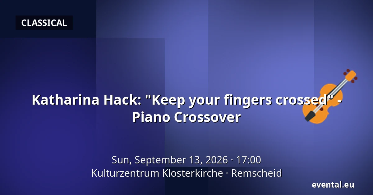 Katharina Hack: "Keep your fingers crossed" - Piano Crossover — Kulturzentrum Klosterkirche, Remscheid