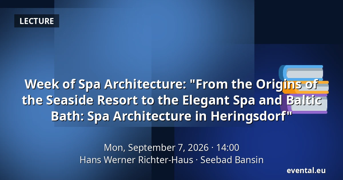 Week of Spa Architecture: "From the Origins of the Seaside Resort to the Elegant Spa and Baltic Bath: Spa Architecture in Heringsdorf" — Hans Werner Richter-Haus, Seebad Bansin