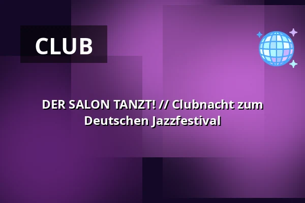 DER SALON TANZT! // Clubnacht zum Deutschen Jazzfestival — St. Bonifatius, Frankfurt