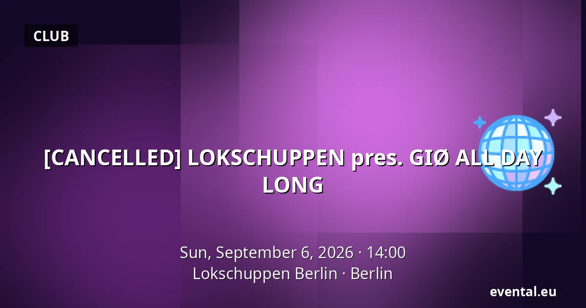 [CANCELLED] LOKSCHUPPEN pres. GIØ ALL DAY LONG — Lokschuppen Berlin, Berlin